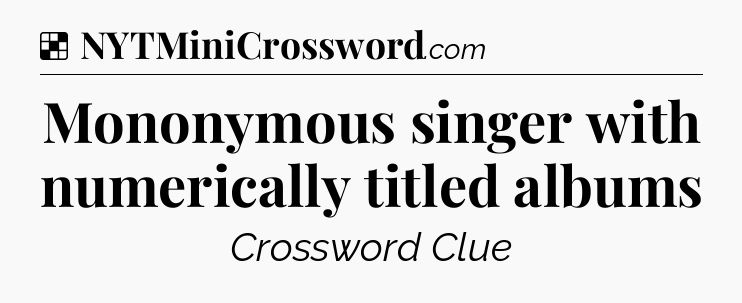 Solution: Mononymous singer with numerically titled albums - NYT Crossword