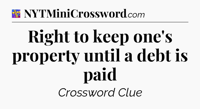 Right to keep one's property until a debt is paid Codycross