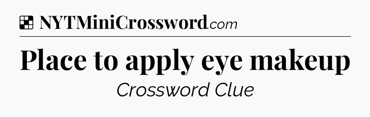 Solution: Place to apply eye makeup - NYT Crossword