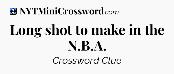 Solution: Long shot to make in the N.B.A - NYT Mini Crossword