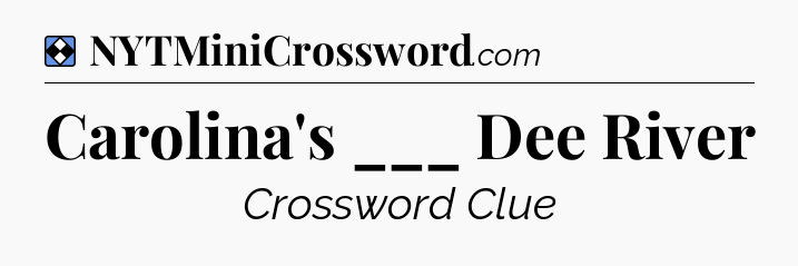 Solution: Carolina's ___ Dee River - NYT Mini Crossword