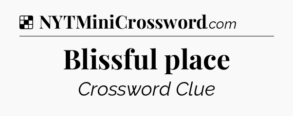 Solution: Blissful place - NYT Crossword