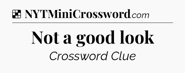 Solution: Not a good look - NYT Crossword