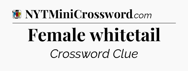 Female whitetail Crossword Clue