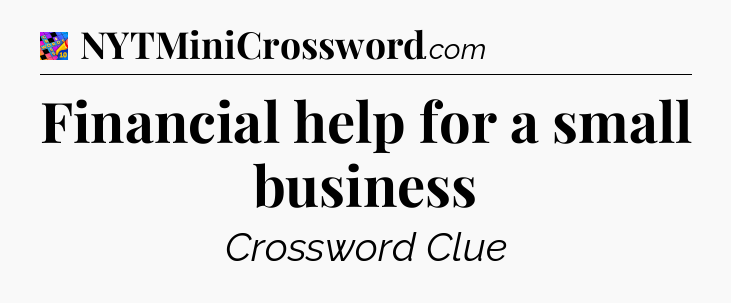 Financial help for a small business Crossword Clue