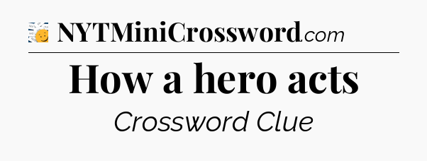 How a hero acts - 7 Little Words