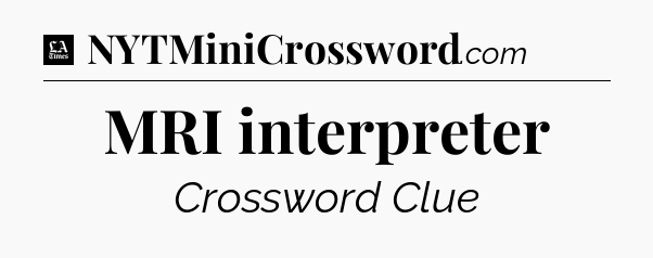 MRI interpreter - LA Times Crossword