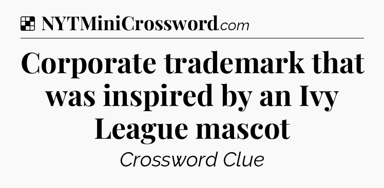 Solution: Corporate trademark that was inspired by an Ivy League mascot - NYT Crossword