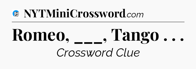 Romeo, ___, Tango . .  Crossword Clue