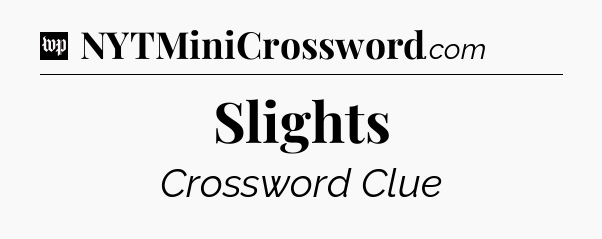 Slights Crossword Clue