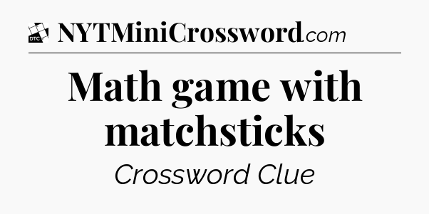 Math game with matchsticks - Daily Themed Classic Crossword