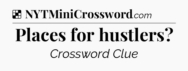 Solution: Places for hustlers - NYT Crossword