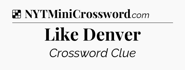 Solution: Like Denver - NYT Crossword