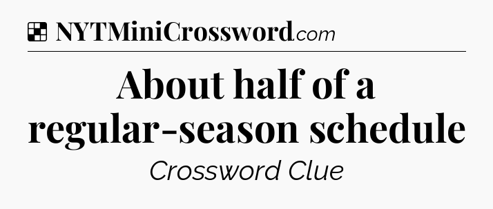 Solution: About half of a regular-season schedule - NYT Crossword
