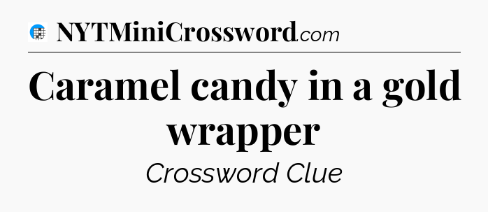 Caramel candy in a gold wrapper Crossword Clue