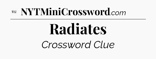 Radiates - WSJ Crossword