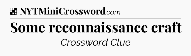 Solution: Some reconnaissance craft - NYT Crossword