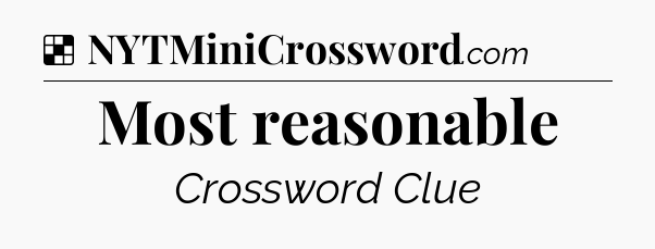 Solution: Most reasonable - NYT Crossword
