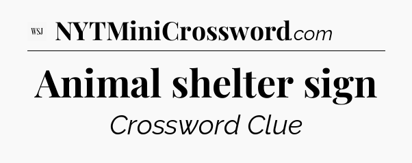 Animal shelter sign - WSJ Crossword