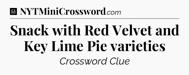 Snack with Red Velvet and Key Lime Pie varieties - LA Times Crossword