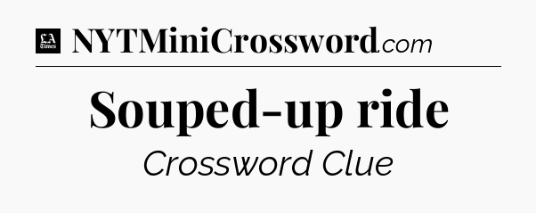 Souped-up ride - LA Times Crossword
