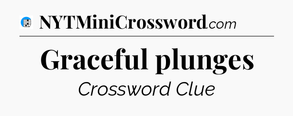 Graceful plunges Crossword Clue