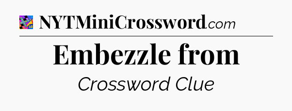 Embezzle from Crossword Clue