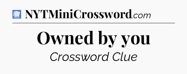 Owned by you Puzzle Page Crossword Clue