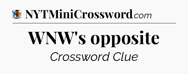 WNW's opposite Crossword Clue
