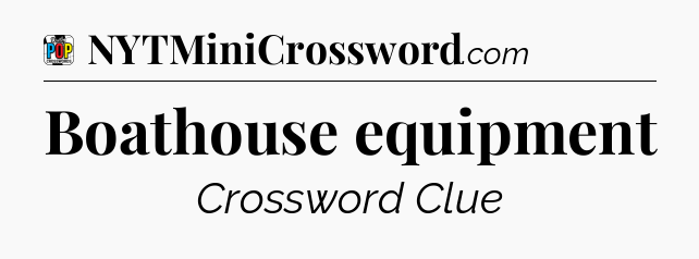 Boathouse equipment Crossword Clue