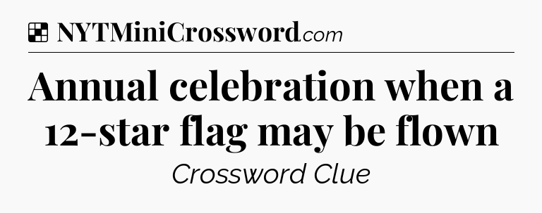 Solution: Annual celebration when a 12-star flag may be flown - NYT Crossword