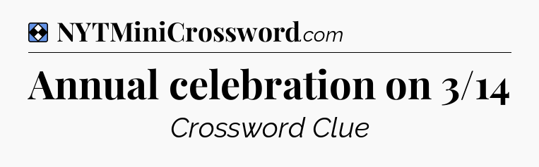 Solution: Annual celebration on 3/14 - NYT Mini Crossword