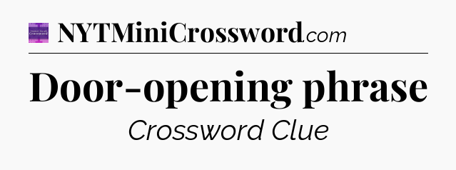 Door-opening phrase - Thomas Joseph Crossword