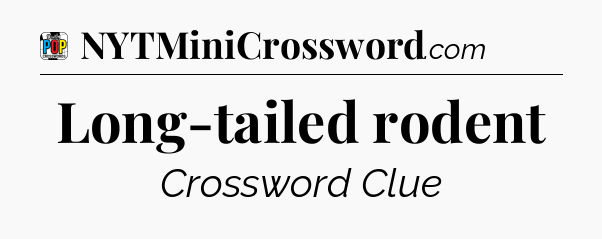 Long-tailed rodent Crossword Clue