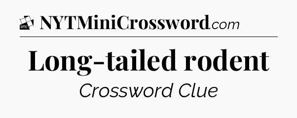 Long-tailed rodent - Daily Themed Classic Crossword