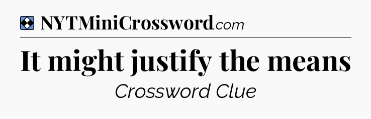 Solution: It might justify the means - NYT Mini Crossword