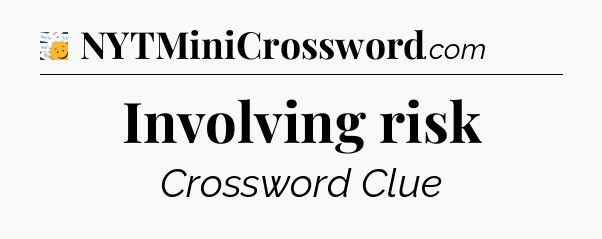 Involving risk - 7 Little Words