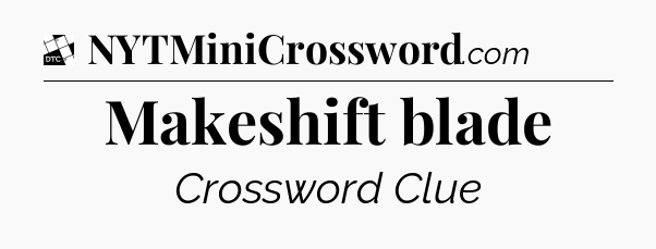 Makeshift blade - Daily Themed Classic Crossword