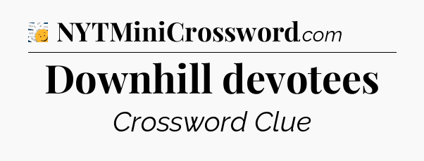 Downhill devotees - 7 Little Words