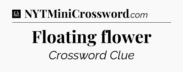 Floating flower - LA Times Crossword
