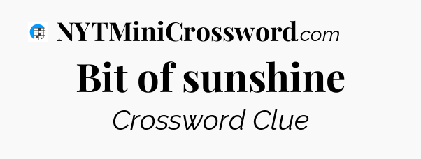Bit of sunshine Crossword Clue