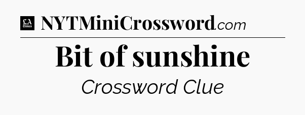 Bit of sunshine - LA Times Crossword