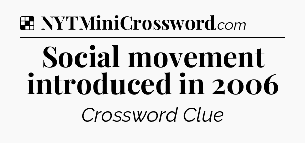 Solution: Social movement introduced in 2006 - NYT Crossword