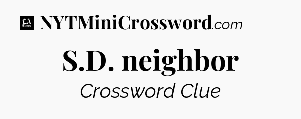 S.D. neighbor - LA Times Crossword