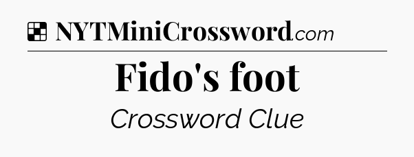 Solution: Fido's foot - NYT Crossword