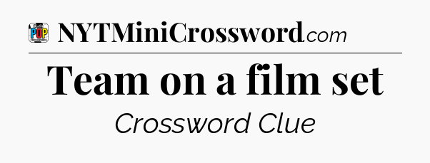 Team on a film set Crossword Clue
