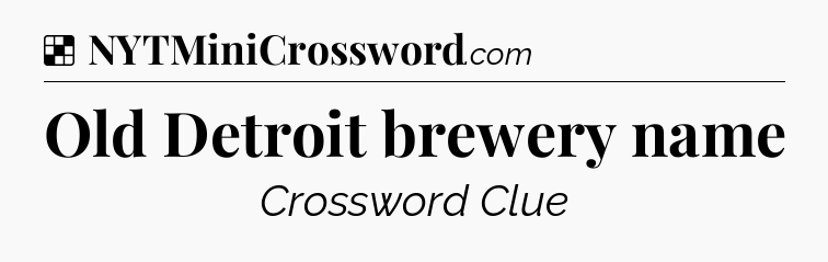 Solution: Old Detroit brewery name - NYT Crossword
