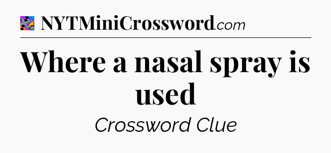 Where a nasal spray is used Crossword Clue