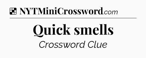 Solution: Quick smells - NYT Crossword