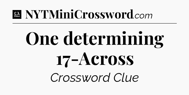 One determining 17-Across - LA Times Crossword